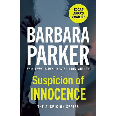 Suspicion of Innocence - by  Barbara Parker (Paperback)