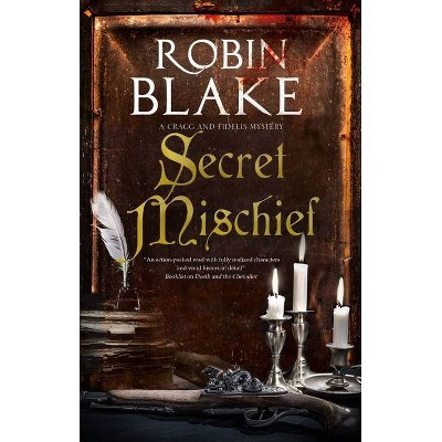 Secret Mischief - (Cragg and Fidelis Mystery) by  Robin Blake (Hardcover)