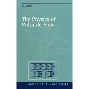 The Physics of Pulsatile Flow - (Biological and Medical Physics, Biomedical Engineering) by  M Zamir (Hardcover) - 1 of 1