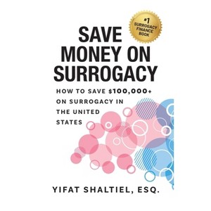 Save Money on Surrogacy - by  Esq Yifat Shaltiel (Paperback) - 1 of 1