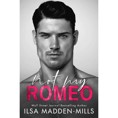 Not My Romeo - (Game Changers) by  Ilsa Madden-Mills (Paperback)