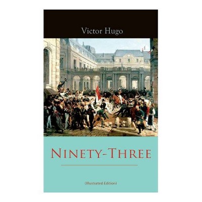 Ninety-Three (Illustrated Edition) - by  Victor Hugo & Aline Delano (Paperback)