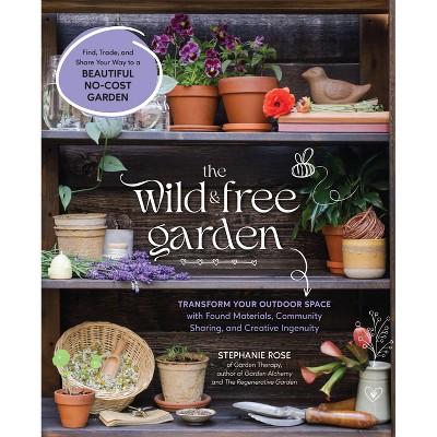 The Wild & Free Garden - by  Stephanie Rose (Paperback)