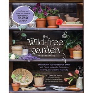 The Wild & Free Garden - by  Stephanie Rose (Paperback) - 1 of 1