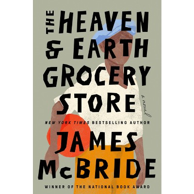 The Heaven &#38; Earth Grocery Store - by  James McBride (Hardcover)