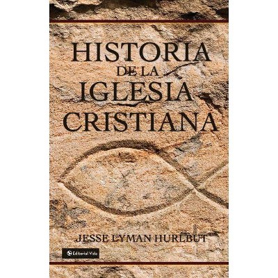 Historia de la Iglesia Cristiana - by  Jesse Lyman Hurlbut (Hardcover)