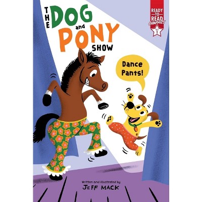 Dance Pants! - (The Dog and Pony Show) by Jeff Mack