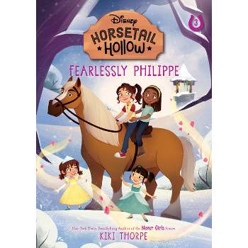 Fearlessly Philippe: Princess Belles Horse (Disneys Horsetail Hollow, Book 3) - by  Kiki Thorpe (Paperback)