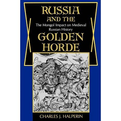 Russia and the Golden Horde - by  Charles Halperin (Paperback)