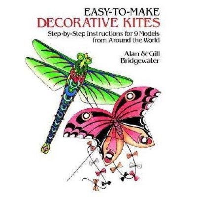 Easy-To-Make Decorative Kites - by  Alan And Gill Bridgewater (Paperback)