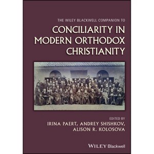 The Wiley Blackwell Companion to Conciliarity in Modern Orthodox Christianity - (Wiley Blackwell Companions to Religion) by  Irina Paert (Hardcover) - 1 of 1