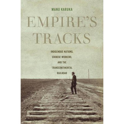 Empire's Tracks, 52 - (American Crossroads) by  Manu Karuka (Paperback)