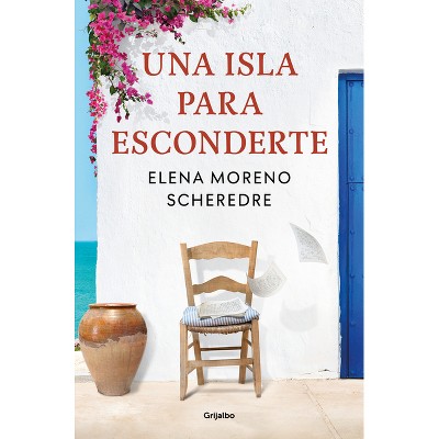 Una Isla Para Esconderte / An Island to Hide on - by  Elena Moreno Scheredre (Hardcover)