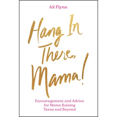 Hang in There, Mama! - by  Ali Flynn (Hardcover)