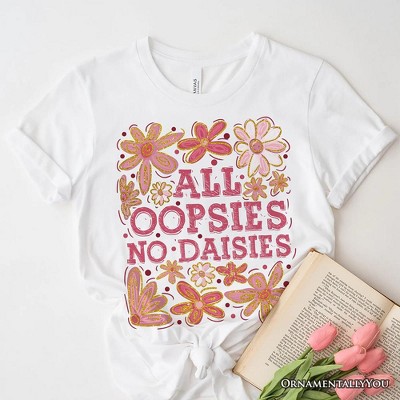 All Oopsies No Daisies Mom Floral T-Shirt, Boho Funny Quote White Tee for Free-Spirited and Stylish Mothers| OrnamentallyYou