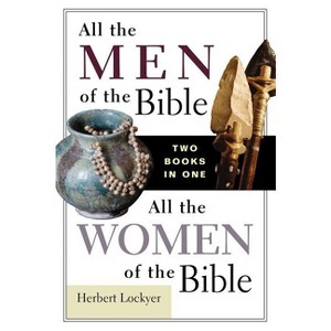 All the Men of the Bible/All the Women of the Bible - by  Herbert Lockyer (Paperback) - 1 of 1