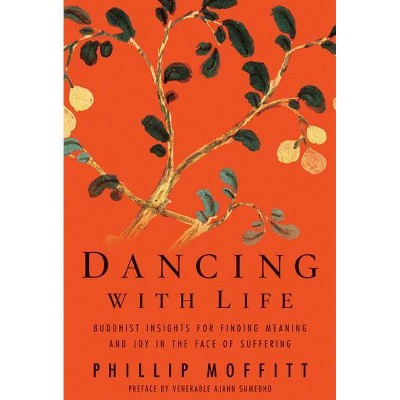 Dancing with Life - by  Phillip Moffitt (Paperback)