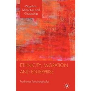 Ethnicity, Migration and Enterprise - (Migration, Minorities and Citizenship) by  P Panayiotopoulos (Hardcover) - 1 of 1
