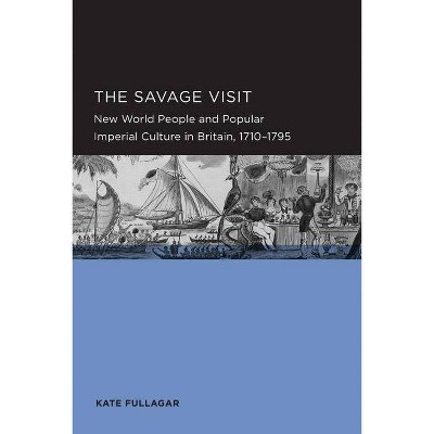 Savage Visit, 3 - (Berkeley British Studies) by  Kate Fullagar (Paperback)