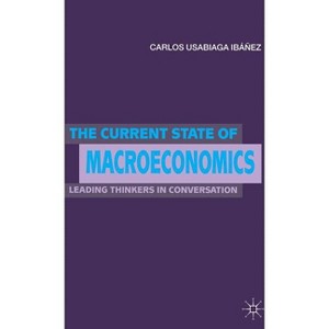 The Current State of Macroeconomics - by  C Usabiaga-Ibánez (Hardcover) - 1 of 1