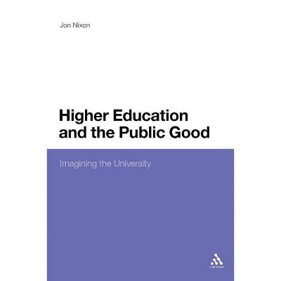 Higher Education and the Public Good - by  Jon Nixon (Paperback)