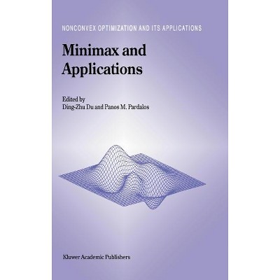 Minimax and Applications - (Nonconvex Optimization and Its Applications) by  Ding-Zhu Du & Panos M Pardalos (Hardcover)