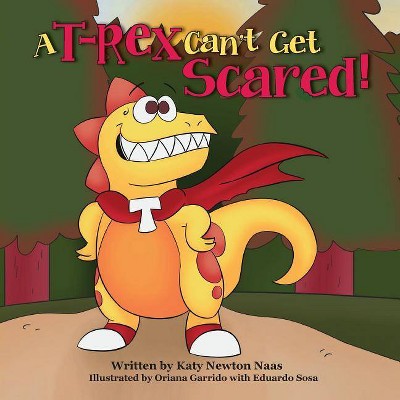 A T Rex Can't Get Scared! - (T. Rex Can't) by  Katy Newton Naas (Paperback)