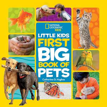 National Geographic Little Kids First Big Book of Pets - (National Geographic Little Kids First Big Books) by  Catherine D Hughes (Hardcover)