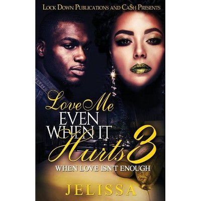 Love Me Even When It Hurts 3 - by  Jelissa (Paperback)