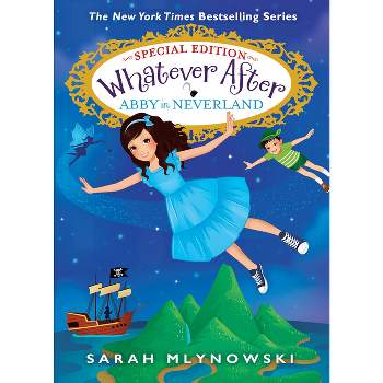 Abby in Neverland (Whatever After Special Edition #3) - by  Sarah Mlynowski (Hardcover)