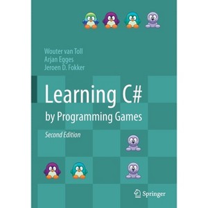 Learning C# by Programming Games - 2nd Edition by  Wouter Van Toll & Arjan Egges & Jeroen D Fokker (Paperback) - 1 of 1