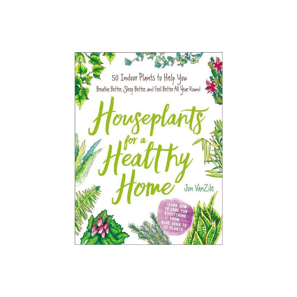 Houseplants for a Healthy Home - by Jon VanZile (Hardcover)