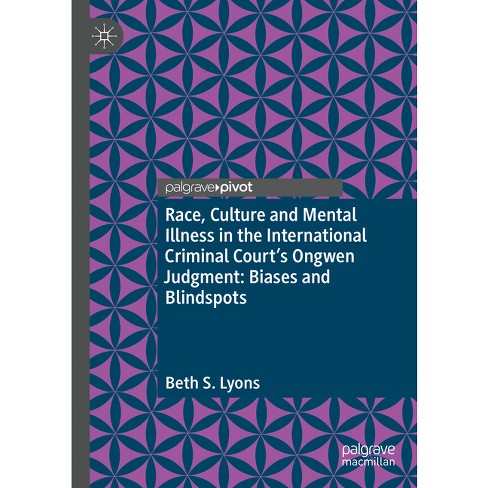 Race, Culture and Mental Illness in the International Criminal Court's Ongwen Judgment: Biases and Blindspots - by  Beth S Lyons (Hardcover) - image 1 of 1