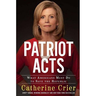 Patriot Acts - by  Catherine Crier (Paperback)