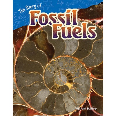 The Story of Fossil Fuels - (Science: Informational Text) by  William Rice (Paperback)