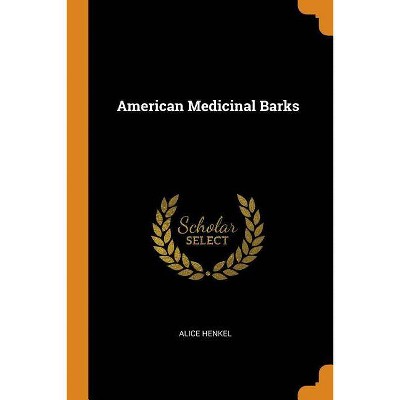 American Medicinal Barks - by  Alice Henkel (Paperback)