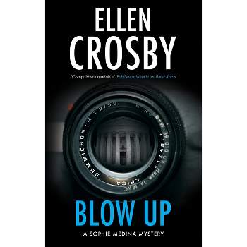 Blow Up - (Sophie Medina Mystery) by Ellen Crosby