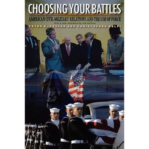 Choosing Your Battles - by  Peter D Feaver & Christopher Gelpi (Paperback) - 1 of 1