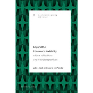 Beyond the Translator's Invisibility - (Translation, Interpreting and Transfer) by  Peter J Freeth & Rafael Treviño (Paperback) - 1 of 1