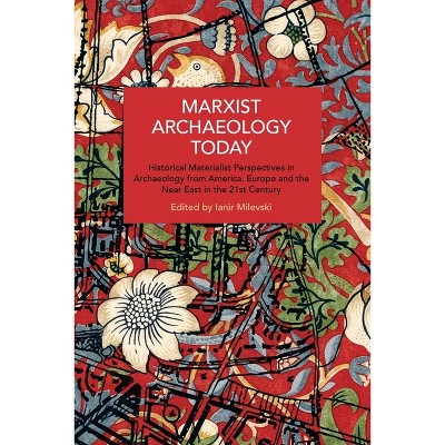 Marxist Archaeology Today - (Historical Materialism) by  Ianir Milevski (Paperback)