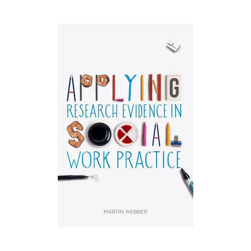 Applying Research Evidence in Social Work Practice - by  Martin Webber (Paperback), 1 of 2