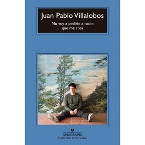 No Voy a Pedirle a Nadie Que Me Crea - by  Juan Pablo Villalobos (Paperback) - 1 of 1
