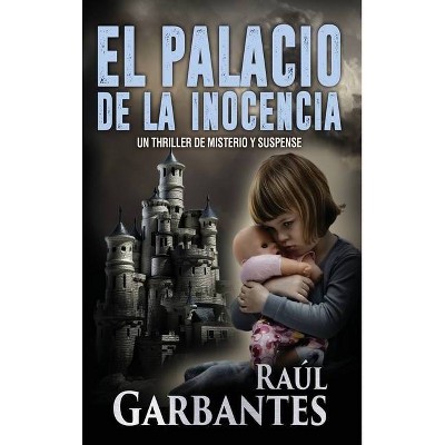 El palacio de la inocencia - by  Raúl Garbantes (Hardcover)