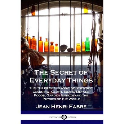 The Secret of Everyday Things - by  Jean Henri Fabre (Paperback)