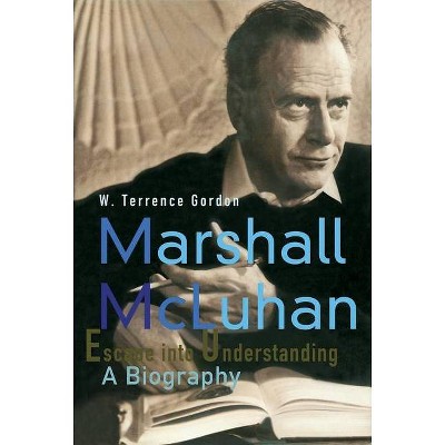 Marshall McLuhan - by  W Terrence Gordon (Paperback)