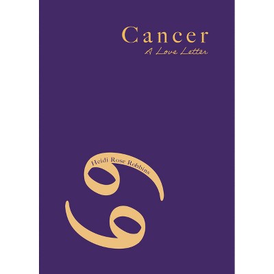 Cancer - by  Heidi Rose Robbins (Paperback)
