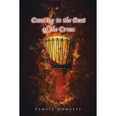 Dancing to the Beat of the Drum - by  Pamela Nomvete (Paperback)