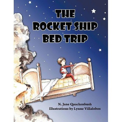 The Rocket Ship Bed Trip - by  N Jane Quackenbush (Paperback)