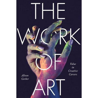 The Work of Art - (Culture and Economic Life) by  Alison Gerber (Paperback)