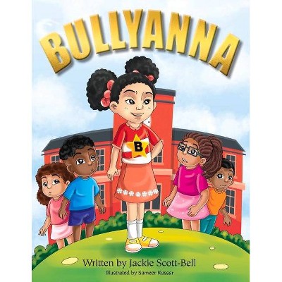 Bullyanna - by  Jackie Scott-Bell (Paperback)